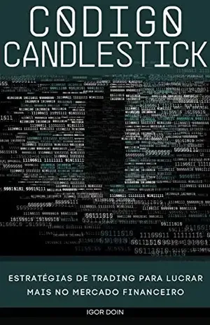 CÓDIGO CANDLESTICK: Estratégias lucrativas de trading – Igor Doin