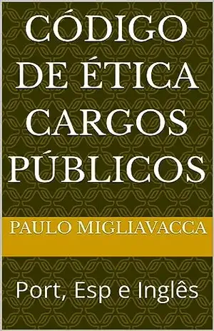 Código de Ética Cargos Públicos: Port, Esp e Inglês – Paulo Migliavacca