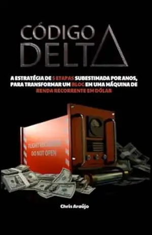 Código DELTA: A estratégia de 5 etapas subestimada por anos, para transformar um blog em uma máquina de renda recorrente em dólar - Chris Araújo