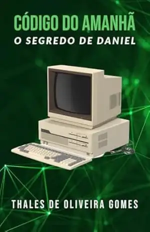 Código do Amanhã: O Segredo de Daniel - Thales de Oliveira Gomes