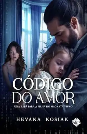 CÓDIGO DO AMOR: UMA BABÁ PARA A FILHA DO MAGNATA VIÚVO - HEVANA KOSIAK