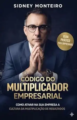Código do multiplicador empresarial: Como ativar na sua empresa a cultura da multiplicação de resultados - Sidney  Monteiro