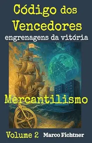 Código dos Vencedores – engrenagens da vitória: Volume 2 – Mercantilismo – Marco Fichtner