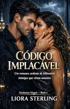 Código Implacável: Um romance ardente de bilionário: inimigos que viram amantes (Manhattan Moguls) – Liora Sterling