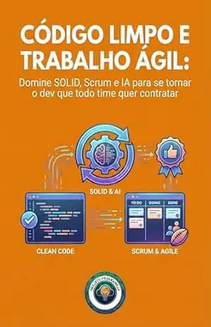 Código Limpo e Trabalho Ágil: Boas Práticas para Devs Brasileiros: Domine SOLID, Scrum e IA para se tornar o dev que todo time quer contratar (Profissao: Desenvolvedor) – Projeto ProgrameJa