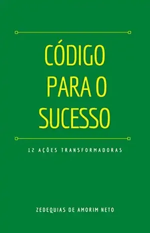 Código Para o Sucesso: Em 12 Ações Transformadoras (Evolução Livro 1) - Zedequias de Amorim Neto