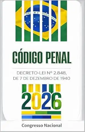 Código Penal 2026: Decreto–Lei nº 2.848, de 7 de dezembro de 1940 – Congresso Nacional