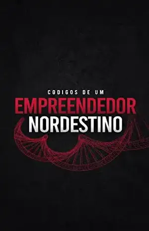 Códigos De Um Empreendedor Nordestino: O DNA de um povo que construiu uma nação - Tony Kenedy