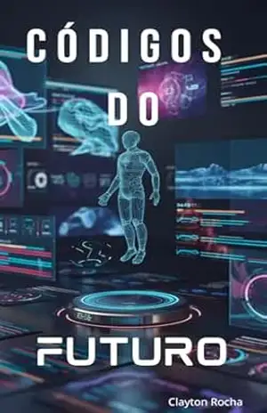 CÓDIGOS DO FUTURO: O QUE ACONTECERÁ EM 2078? – CLAYTON  ROCHA