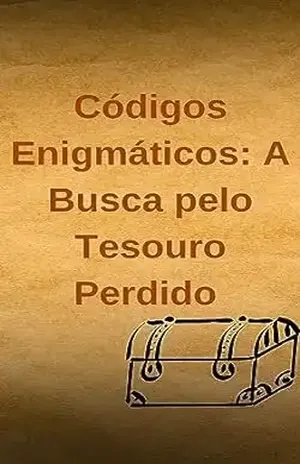 Códigos Enigmáticos: A Busca pelo Tesouro Perdido: Códigos Enigmáticos: A Busca pelo Tesouro Perdido - Matheus da Silva