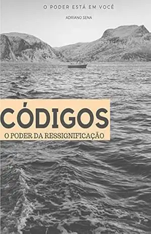 Códigos: O Poder Da Ressignificação (1) – Adriano  Sena