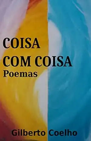 Coisa com coisa: Poemas – GILBERTO COELHO