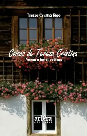 Coisas de Tereza Cristina: Poemas e Textos Poéticos – Tereza Cristina Rigo