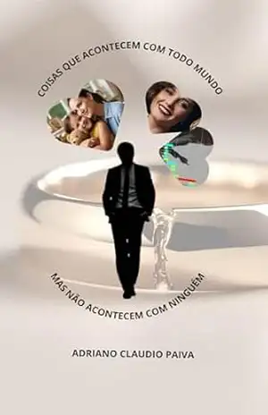 Coisas que acontecem com todo mundo, mas não acontecem com ninguém. – Adriano Claudio Paiva