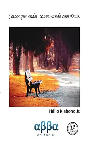 Coisas que andei conversando com Deus - Hélio Klabono  Junior
