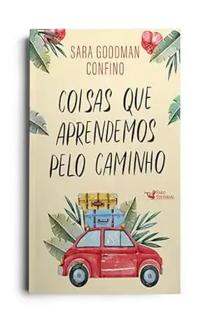 Coisas que aprendemos pelo caminho – Um história emocionante – Sara Goodman Confino