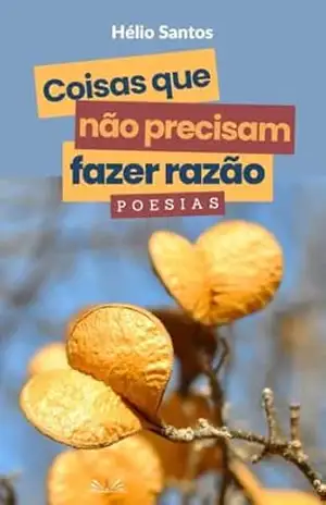 Coisas Que Não Precisam Fazer Razão - Hélio Santos