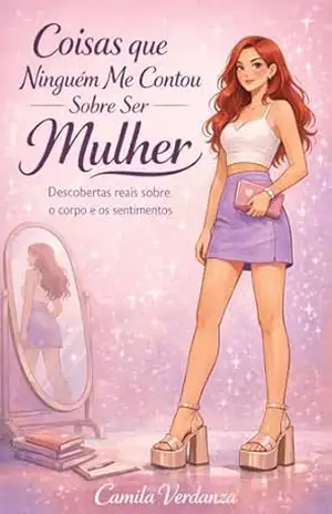 Coisas Que Ninguém Me Contou Sobre Ser Mulher: Descobertas Reais Sobre o Corpo e os sentimentos – Camila Verdanza