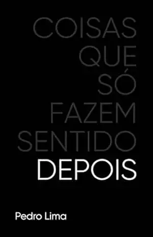 Coisas que só fazem sentido depois – Pedro Lima