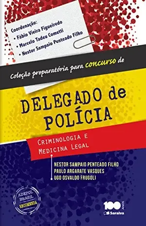 COL. PREPARATÓRIA PARA CONCURSOS DE DELEGADO DE POLÍCIA – PAULO ARGARATE VASQUES FABIO VIEIRA FIGUEIREDO,MARCELO TADEU COMETTI,NESTOR SAMPAIO PENTEADO FILHO,UGO OSWALDO FRUGOLI