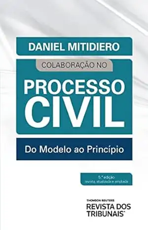 Colaboração no processo civil: do modelo ao princípio – Daniel Mitidiero