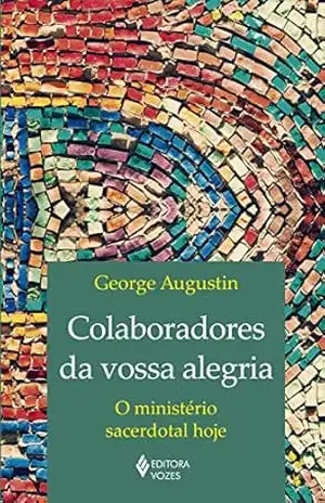 Colaboradores da vossa alegria: O ministério sacerdotal hoje – George Augustin