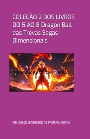 Coleção 2 De Livros Dragon Ball Das Trevas Sagas Dimensionais - Francisco Jerbesson De Freitas Morais