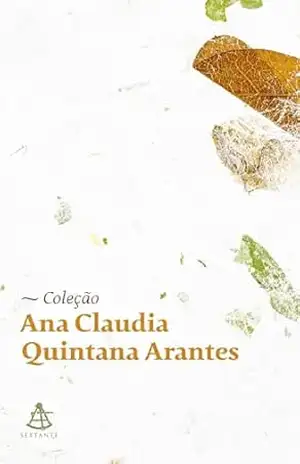 Coleção Ana Claudia Quintana Arantes – Ana Claudia Quintana Arantes