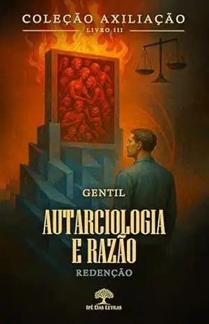 Coleção AXILIAÇÃO – Livro 3 – Autarciologia e Razão – Redenção – , Gentil