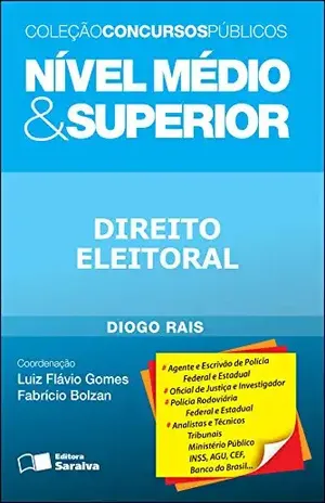 COLEÇÃO CONCURSOS PÚBLICOS – NÍVEL MÉDIO & SUPERIOR – DIREITO ELEITORAL – LUIZ FLAVIO GOMES DIOGO RAIS RODRIGUES MOREIRA,FABRICIO BOLZAN DE ALMEIDA
