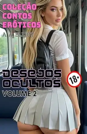 COLEÇÃO CONTOS ERÓTICOS – DESEJOS OCULTOS: VOLUME 2 – Moeda de Troca – A. A. ELLIOT
