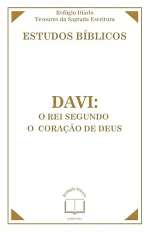 COLEÇÃO DE ESTUDOS BÍBLICOS DA EDITORA REFÚGIO DIÁRIO – TESOUROS DA SAGRADA ESCRITURA: DAVI: O Rei Segundo o Coração de Deus (Refúgio Diário – Escola Bíblica Livro 5) - Refúgio Diário Tesouros da Sagrada Escritura