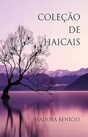 Coleção de Haicais: 100 Haicais inéditos - Isadora Benício de Sousa Dias