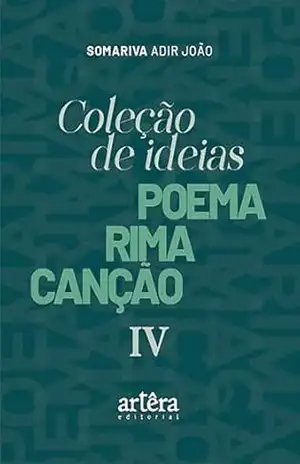 Coleção de Ideias: Poema Rima Canção – IV - Adir João Somariva