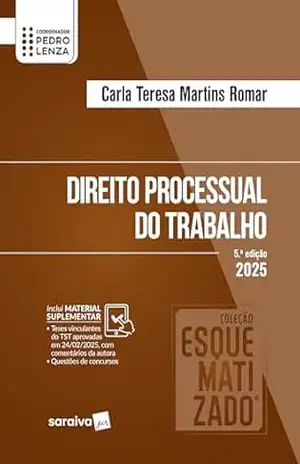 Coleção Esquematizado – Direito Processual do Trabalho – 5ª Edição 2025 – Carla Teresa Martins Romar