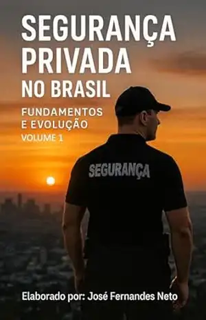Coleção Explorando a Segurança Privada: Fundamentos e Evolução Volume 1 – José Fernandes Neto