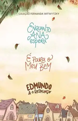 Coleção Fernanda Witwytzky – Enquanto Ana Espera + É para o meu bem + Edmundo e o resmungo – Fernanda Witwytzky