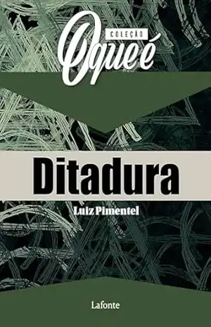 Coleção: O Que É – Ditadura – Luiz Pimentel