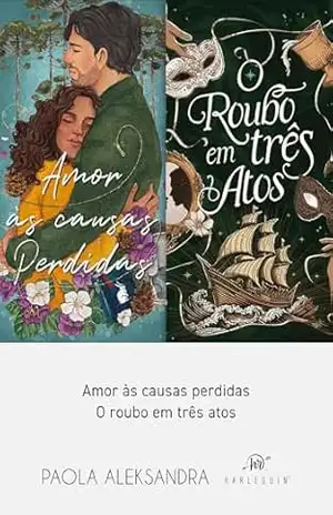 Coleção Paola Aleksandra: Amor Às Causas Perdidas + O roubo em três atos – Paola Aleksandra