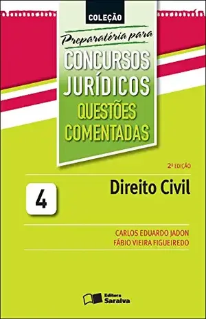 COLEÇÃO PREPARATÓRIA PARA CONCURSOS JURÍDICOS – QUESTÕES COMENTADAS 4 – DIREITO CIVIL – FABIO VIEIRA FIGUEIREDO CARLOS EDUARDO JADON