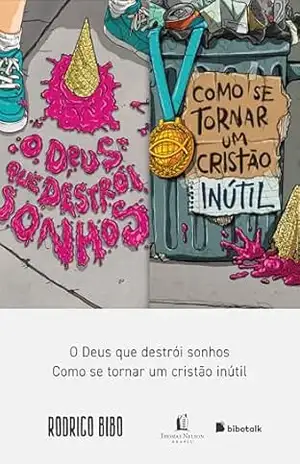 Coleção Rodrigo Bibo (O Deus que destrói sonhos e Como se tornar um cristão inútil) – Rodrigo Bibo