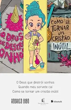 Coleção Rodrigo Bibo (O Deus que destrói sonhos, Quando meu sorvete cai e Como se tornar um cristão inútil) – Rodrigo Bibo