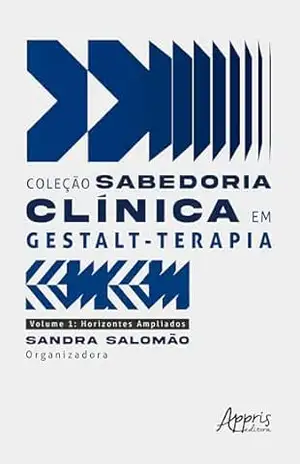 Coleção Sabedoria Clínica em Gestalt–Terapia: Horizontes Ampliados – Volume 1 - Sandra Salomão
