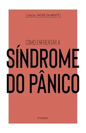 Coleção Saúde da Mente – Como enfrentar a Síndrome do Pânico – Astral Cultural