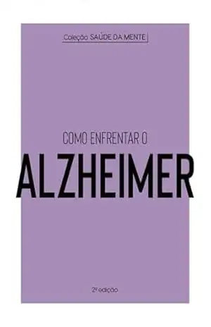 Coleção Saúde da Mente – Como enfrentar o Alzheimer – Astral Cultural
