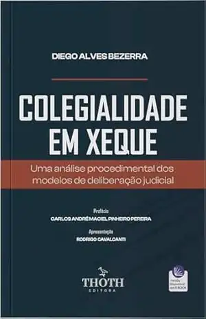 Colegialidade em xeque: uma análise procedimental dos modelos de deliberação judicial - Diego Alves Bezerra