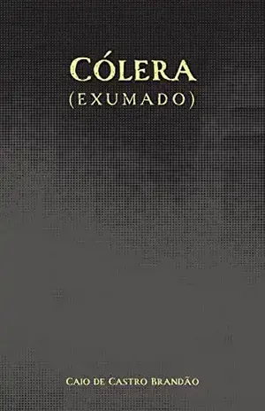 Cólera (Exumado) – Caio de Castro Brandão