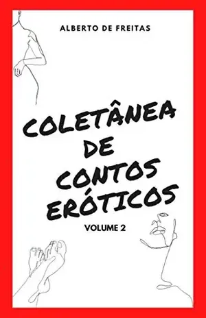 Coletânea de Contos Eróticos: Volume 2 – Alberto De Freitas