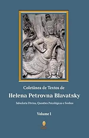 Coletânea de Textos de Helena P. Blavatsky – Volume I – Vários Autores