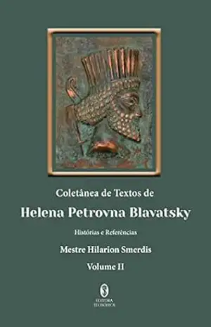 Coletânea de Textos de Helena P. Blavatsky – Volume II – Vários Autores